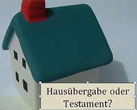 Themenbild: Hausübergabe oder Testament Symbolfoto